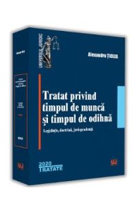 Tratat privind timpul de munca si timpul de odihna - Alexandru Ticlea