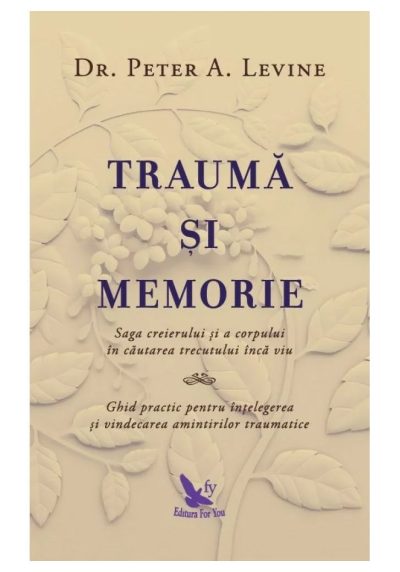 Trauma si memorie. Saga creierului si a corpului în cautarea trecutului inca viu