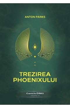 Trezirea Phoenixului. Cronicile Girku Vol.4 - Anton Parks