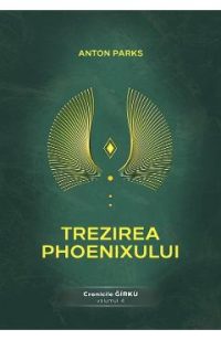 Trezirea Phoenixului. Cronicile Girku Vol.4 - Anton Parks