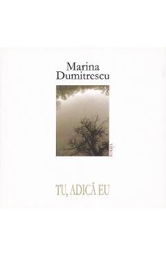 Tu, adica eu - Marina Dumitrescu