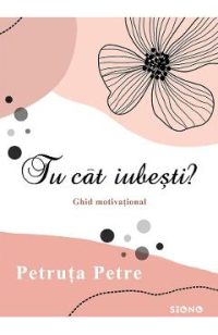 Tu cat iubesti? - Petruta Petre