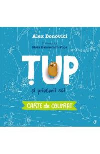 Tup si prietenii sai. Carte de colorat - Alex Donovici