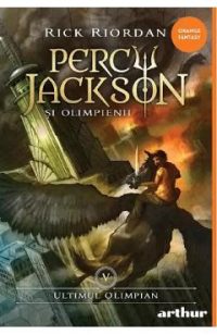 Ultimul Olimpian. Seria Percy Jackson si Olimpienii Vol. 5 - Rick Riordan