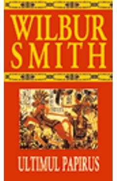 Ultimul papirus - Wilbur Smith