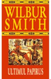 Ultimul papirus - Wilbur Smith