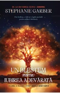 Un blestem pentru dragostea adevarata. Seria A fost odata o inima franta Vol.3 - Stephanie Garber