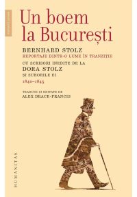 Un boem la Bucuresti. Reportaje dintr‑o lume in tranzitie. Cu scrisori inedite de la Dora Stolz si surorile ei (1840–1845)