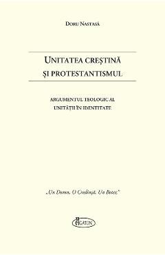 Unitatea Crestina si Protestantismul - Doru Nastasa