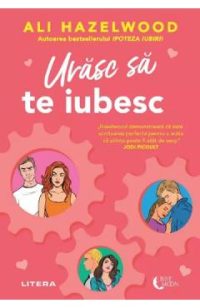 Urasc sa te iubesc - Ali Hazelwood