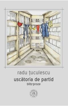 Uscatoria de partid. Blitz-proze - Radu Tuculescu