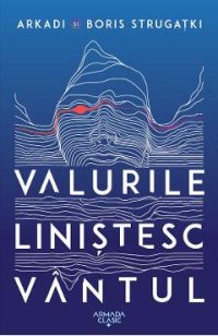 Valurile linistesc vantul - Arkadi Strugatki, Boris Strugatki