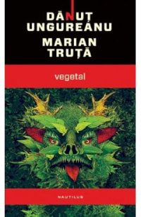 Vegetal - Danut Ungureanu, Marian Truta
