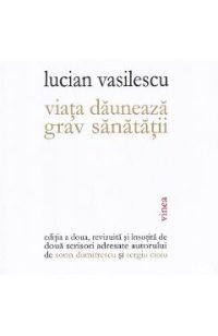 Viata dauneaza grav sanatatii - Lucian Vasilescu