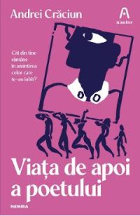 Viata de apoi a poetului - Andrei Craciun