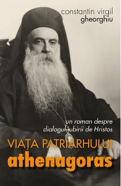 Viata patriarhului Athenagoras - Constantin Virgil Gheorghiu