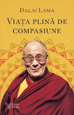 Viata plina de compasiune - Dalai Lama