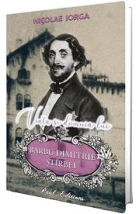 Viata si domnia lui Barbu Dimitrie Stirbei - Nicolae Iorga