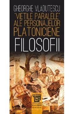 Vietile paralele ale personajelor platoniciene. Filosofii - Gheorghe Vladutescu