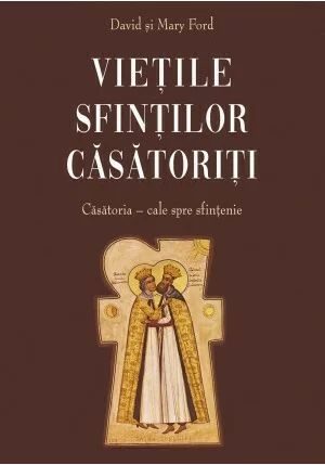 Vietile sfintilor casatoriti - Casatoria : cale spre sfintenie
