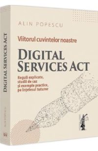 Viitorul cuvintelor noastre. Digital Services Act - Alin Popescu