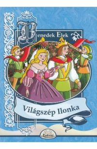 Vilagszep Ilonka - Benedek Elek
