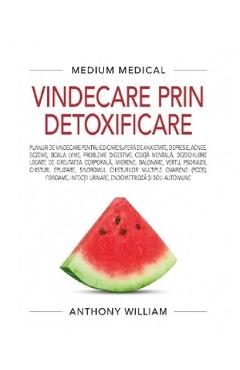 Vindecare prin detoxificare -  Anthony William