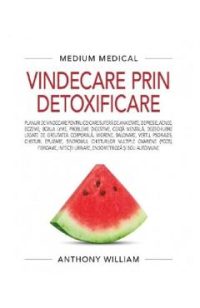 Vindecare prin detoxificare -  Anthony William