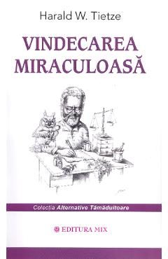 Vindecarea miraculoasa - Harald W. Tietze