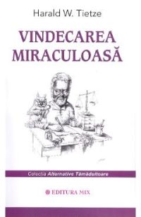 Vindecarea miraculoasa - Harald W. Tietze