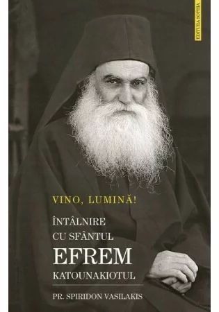 VINO LUMINA - Intalnire cu Sf.Efrem Katounakiotul