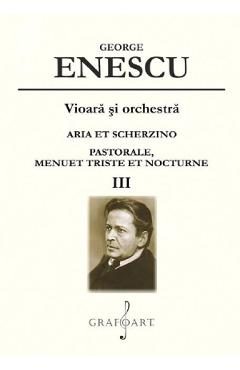 Vioara si orchestra: Aria et Scherzino, Pastorale, Menuet Triste et Nocturne Vol.3 - George Enescu