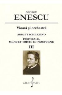 Vioara si orchestra: Aria et Scherzino, Pastorale, Menuet Triste et Nocturne Vol.3 - George Enescu