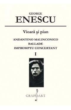 Vioara si pian: Andantino Malinconico, Ballade, Impromptu Concertant Vol.1 - George Enescu