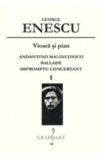 Vioara si pian: Andantino Malinconico, Ballade, Impromptu Concertant Vol.1 - George Enescu