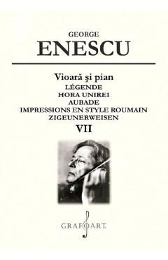 Vioara si pian. Legende, Hora Unirei, Aubade Vol.7 - George Enescu