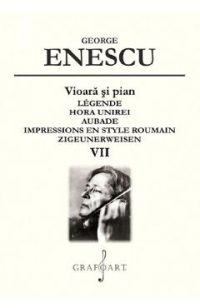 Vioara si pian. Legende, Hora Unirei, Aubade Vol.7 - George Enescu