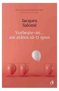 Vorbeste-mi, am atatea sa-ti spun - Jacques Salome