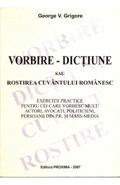 Vorbire - Dictiune sau rostirea cuvantului romanesc - George V. Grigore