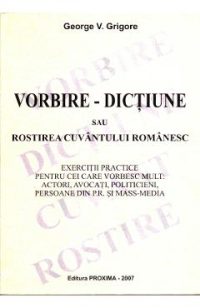 Vorbire - Dictiune sau rostirea cuvantului romanesc - George V. Grigore