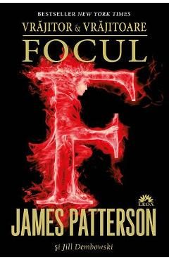 Vrajitor si vrajitoare Vol.3: Focul - James Patterson