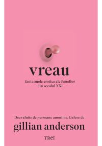 Vreau. Fantasmele erotice ale femeilor din secolul XXI