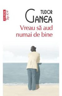 Vreau sa aud numai de bine - Tudor Ganea
