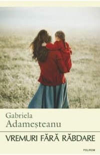 Vremuri fara rabdare - Gabriela Adamesteanu