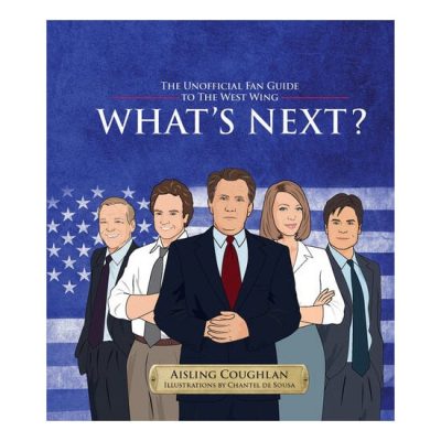 What's Next? The Unofficial Fan Guide to The West Wing