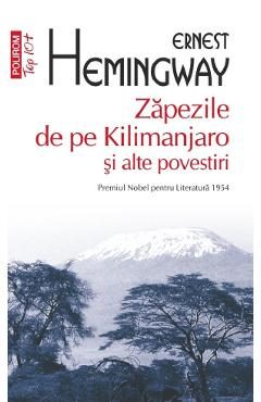 Zapezile de pe Kilimanjaro si alte povestiri - Ernest Hemingway