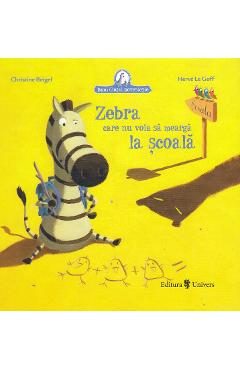 Zebra care nu voia sa mearga la scoala - Christine Beigel, Herve Le Goff