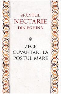 Zece cuvantari la Postul Mare Ed.2 - Sfantul Nectarie din Eghina