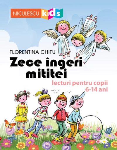 Zece îngeri mititei. Lecturi pentru copii 6-14 ani - Paperback brosat - Florentina Chifu - Niculescu