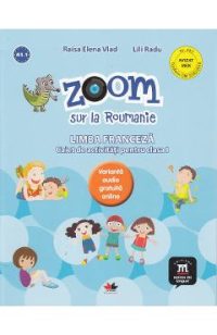 Zoom sur la Roumanie. Franceza - Clasa 1 - Caiet - Raisa Elena Vlad, Lili Radu